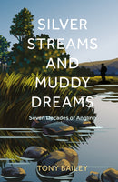 Silver Streams and Muddy Dreams : Seven Decades of Angling-9781803998619