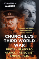 Churchill's Third World War : British Plans to Attack the Soviet Empire 1945-9781803999319