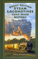 Great British Steam Locomotives that Made History : The Story of Railways in Britain-9781803999326