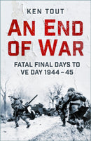 An End of War : Fatal Final Days to VE Day, 1944-45-9781803999371