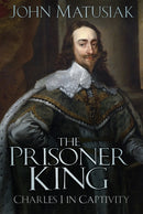 The Prisoner King : Charles I in Captivity-9781803999401