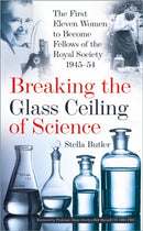Breaking the Glass Ceiling of Science : The First Eleven Women to Become Fellows of the Royal Society 1945-54-9781803999593