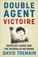 Double Agent Victoire : Mathilde Carre and the Interallie Network-9781803999845