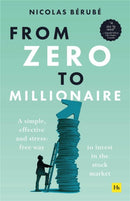 From Zero to Millionaire : A simple, effective and stress-free way to invest in the stock market-9781804090268