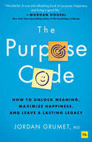 The Purpose Code : How to unlock meaning, maximize happiness, and leave a lasting legacy-9781804090862