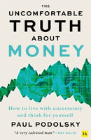 The Uncomfortable Truth About Money : How to live with uncertainty and think for yourself-9781804090954