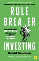 Rule Breaker Investing : How to Pick the Best Stocks of the Future and Build Lasting Wealth - Written By The Co-Founder Of The Motley Fool-9781804091821