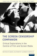 The Screen Censorship Companion : Critical Explorations in the Control of Film and Screen Media-9781804130667