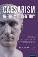 Caesarism?in the 21st Century : Crisis and Interregnum in World Order-9781804130704