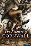The Folklore of Cornwall : The Oral Tradition of a Celtic Nation-9781804130735