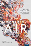 Imagining Air : Cultural Axiology and the Politics of Invisibility-9781804131176