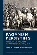 Paganism Persisting : A History of European Paganisms since Antiquity-9781804131237