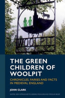 The Green Children of Woolpit : Chronicles, Fairies and Facts in Medieval England-9781804131367