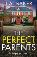 The Perfect Parents : A gripping psychological thriller with a SHOCKING twist from J A Baker-9781804153970