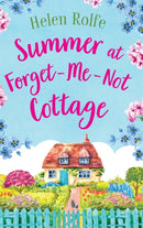 Summer at Forget-Me-Not Cottage : An uplifting, romantic read from Helen Rolfe-9781804155356