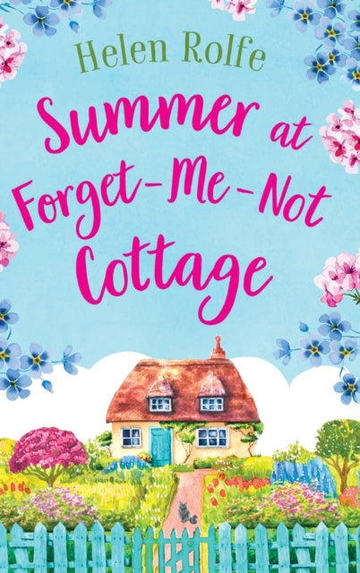 Summer at Forget-Me-Not Cottage : An uplifting, romantic read from Helen Rolfe-9781804155356
