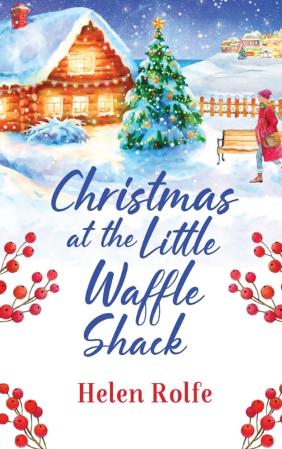 Christmas at the Little Waffle Shack : A wonderfully festive, feel-good read from Helen Rolfe-9781804155752