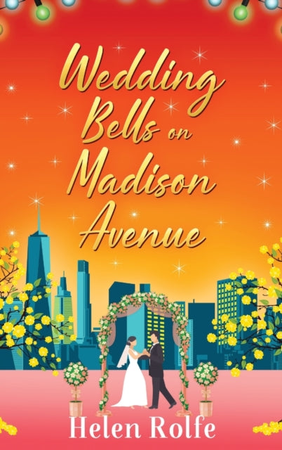 Wedding Bells on Madison Avenue : The perfect feel-good, romantic read from Helen Rolfe-9781804156247