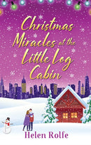 Christmas Miracles at the Little Log Cabin : A heartwarming, feel-good festive read from Helen Rolfe-9781804156353