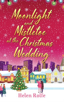 Moonlight and Mistletoe at the Christmas Wedding : A heartwarming, romantic festive read from Helen Rolfe-9781804156551