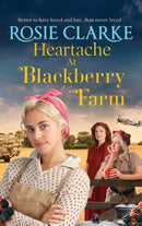 Heartache at Blackberry Farm : A gripping historical saga from Rosie Clarke-9781804157190