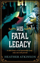 His Fatal Legacy : A completely addictive, chilling historical mystery from Heather Atkinson-9781804158043