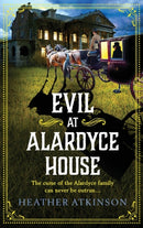 Evil at Alardyce House : A page-turning historical mystery from Heather Atkinson-9781804158128