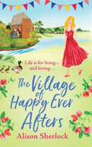The Village of Happy Ever Afters : A BRAND NEW romantic, heartwarming read from Alison Sherlock-9781804159606