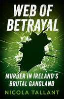 Web of Betrayal : Murder in Ireland's brutal gangland-9781804185377