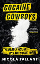 Cocaine Cowboys : The Deadly Rise of Ireland's Drug Lords-9781804185995