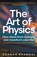 The Art of Physics : How ideas from science can transform your life-9781804186466