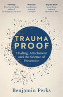 Trauma Proof : Healing, Attachment and the Science of Prevention-9781804186572