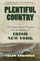 Plentiful Country : The Great Potato Famine and the Making of Irish New York-9781804187029