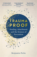 Trauma Proof : Healing, Attachment and the Science of Prevention-9781804188347