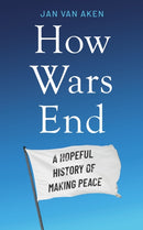 How Wars End : A Hopeful History of Making Peace-9781804189658
