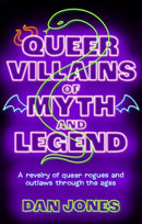 Queer Villains of Myth and Legend : A Revelry of Queer Rogues and Outlaws Through the Ages-9781804191361