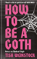 How to Be a Goth : Your A-Z of Undead Style-9781804192368