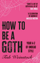 How to Be a Goth : Your A-Z of Undead Style-9781804192399