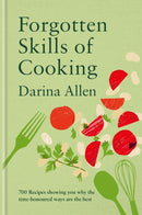 Forgotten Skills of Cooking : 700 Recipes Showing You Why the Time-honoured Ways Are the Best-9781804192764