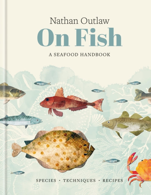Nathan Outlaw On Fish: A Seafood Handbook