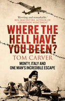 Where The Hell Have You Been? : Monty, Italy and One Man's Incredible Escape-9781804193396