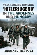 12.SS Panzer Division `Hitlerjugend' in the Ardennes and Hungary : December 1944-May 1945-9781804200520