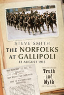 The Norfolks at Gallipoli 12 August 1915 : Truth and Myth-9781804200537