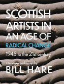 Scottish Artists in an Age of Radical Change : 1945 to the 21st Century-9781804250174