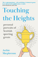 Touching the Heights : Personal Portraits of Scottish Sporting Greats-9781804250181