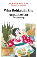 Wha Bohked in the Aspadeestra : More of the best of those resonant Dundee Sayings-9781804250235