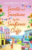 Secrets and Sunshine by the Sunflower Cliffs : A beautiful, feel-good, romantic read from Georgina Troy-9781804261187