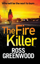 The Fire Killer : An edge-of-your-seat crime thriller from Ross Greenwood-9781804262337
