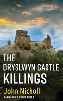 The Dryslwyn Castle Killings : A dark, gritty edge-of-your-seat crime mystery thriller from John Nicholl-9781804263303