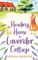 Heading Home to Lavender Cottage : The start of a heartwarming series from Alison Sherlock-9781804264294
